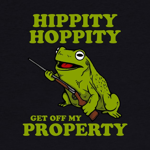 Hippity Hoppity Get Off My Property by dumbshirts